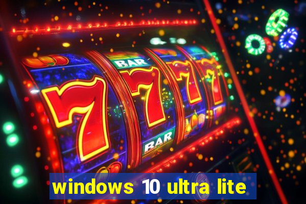 windows 10 ultra lite